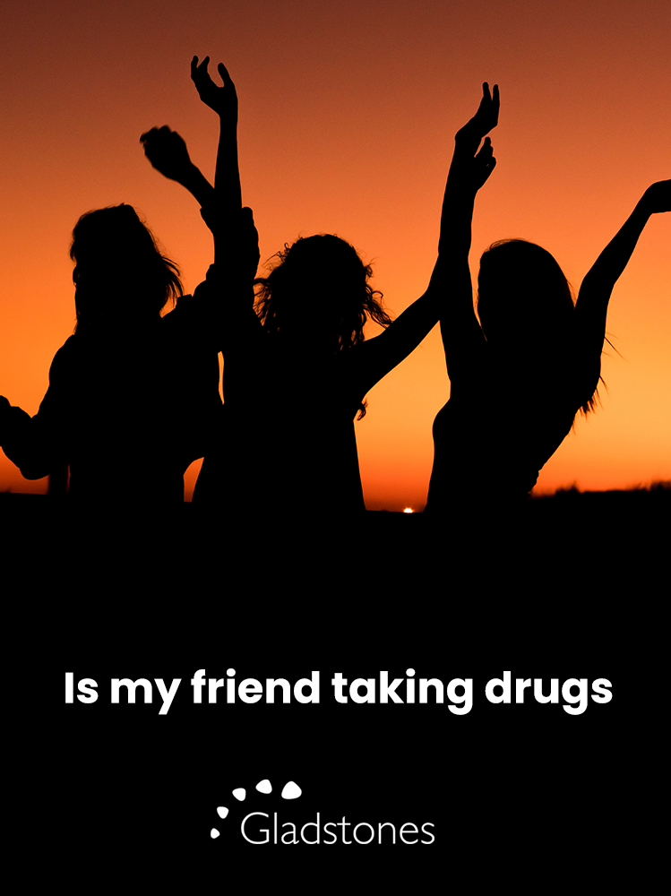 Is my friend taking drugs?